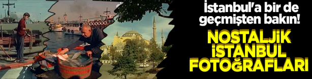 Foto - İstanbul'a bir de geçmişten bakın! Birbirinden güzel nostaljik İstanbul fotoğrafları...