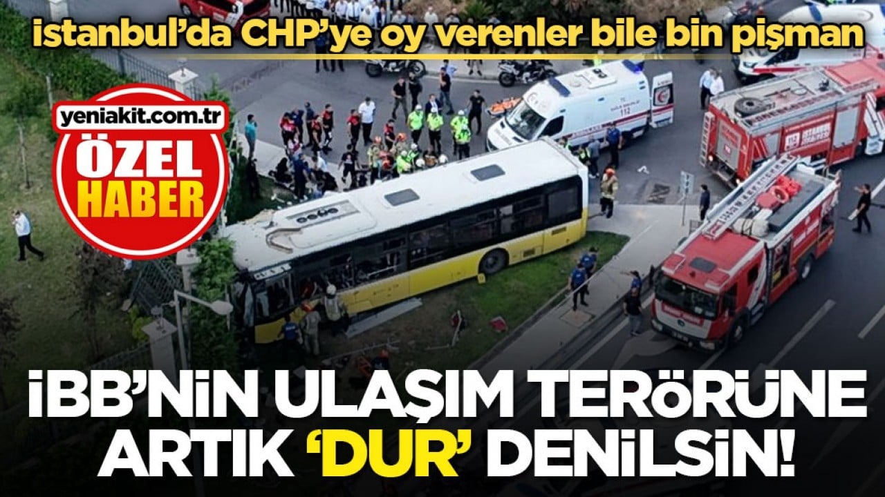 İstanbul’da CHP’ye oy verenler bile bin pişman! İBB’nin ulaşım terörüne artık ‘dur’ denilsin!