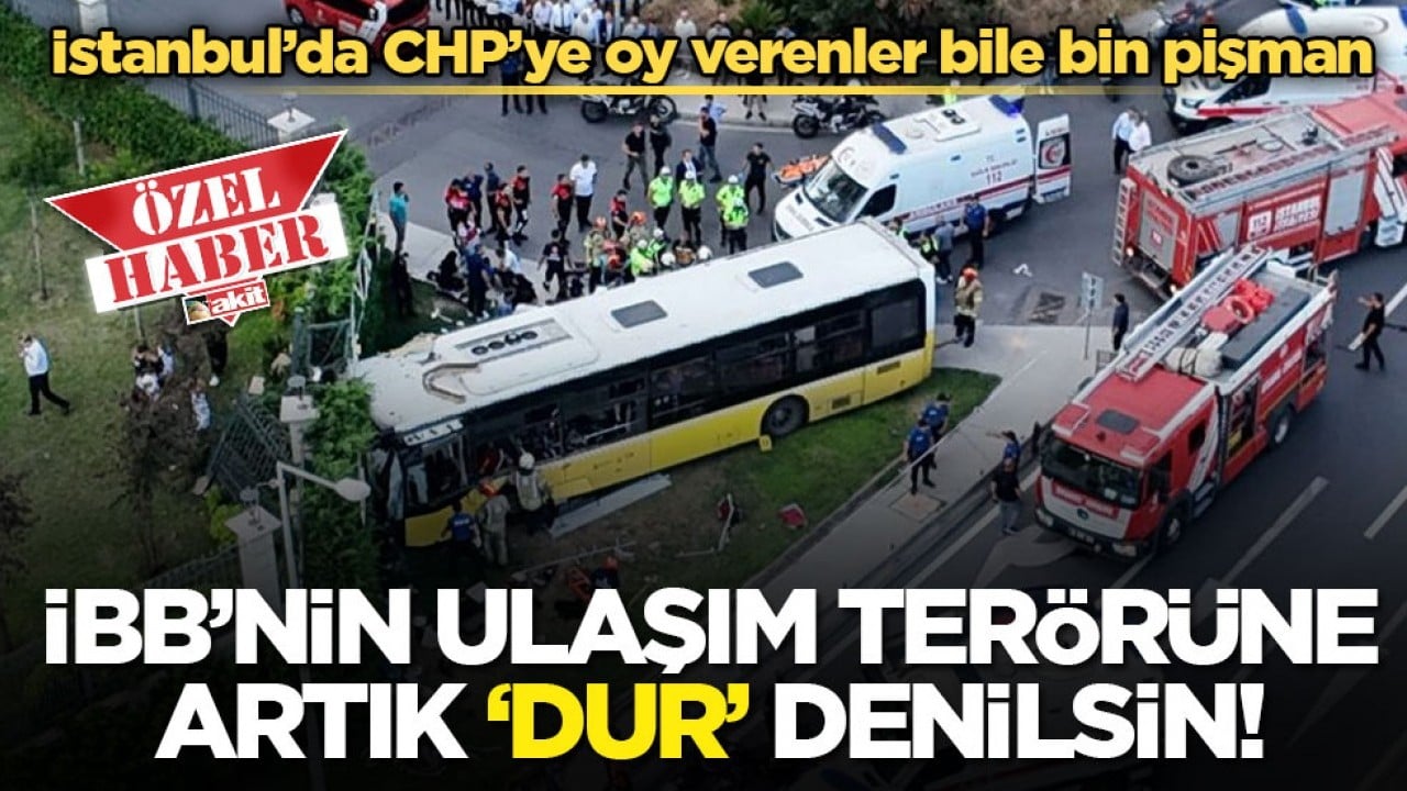 İstanbul’da CHP’ye oy verenler bile bin pişman! İBB’nin ulaşım terörüneartık ‘dur’ denilsin!