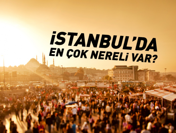 İstanbul'da en çok nereli var?