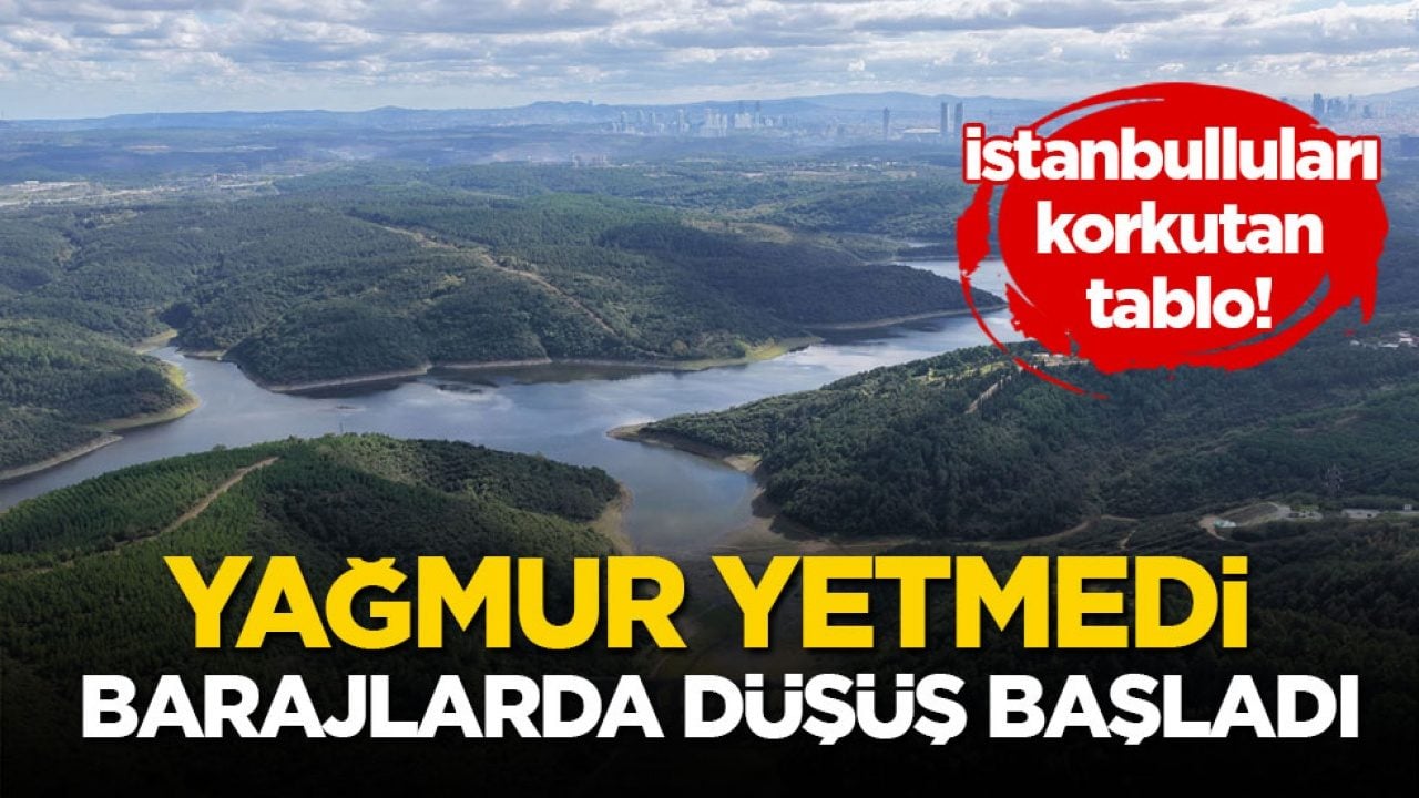 İstanbulluları korkutan tablo! Yağmur yetmedi, barajlarda düşüş başladı