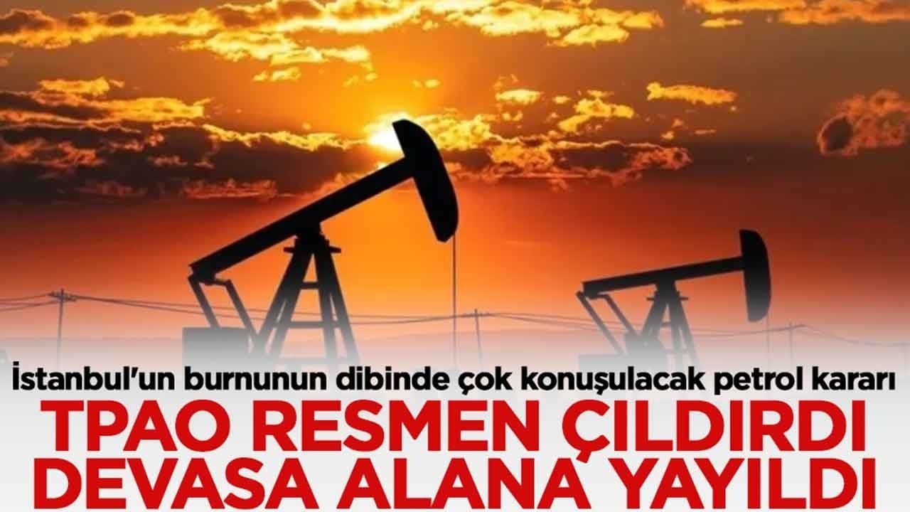 İstanbul'un burnunun dibinde çok konuşulacak petrol kararı: TPAO çıldırdı, çalışmalar devasa alana yayıldı