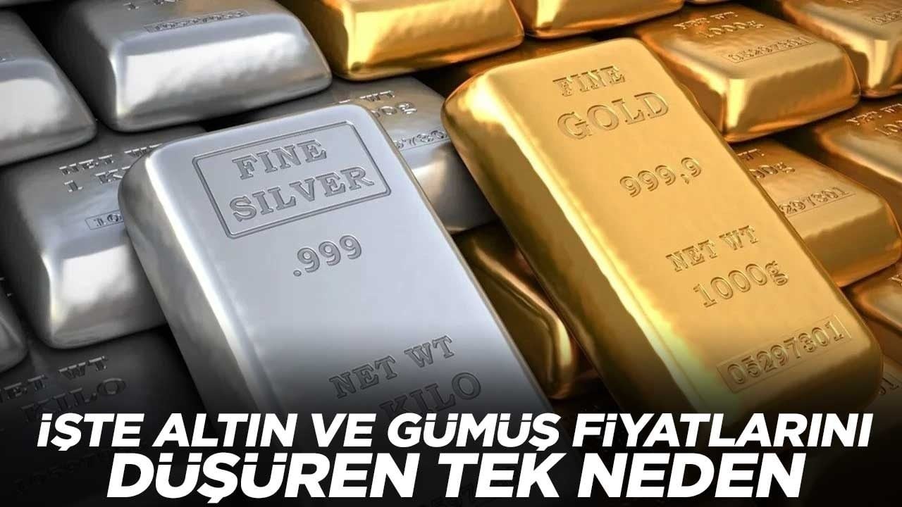 İşte altın ve gümüş fiyatlarını düşüren tek neden