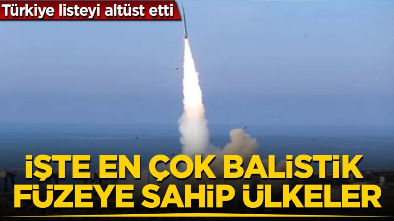 İşte en çok balistik füzeye sahip ülkeler! Türkiye listeyi altüst etti