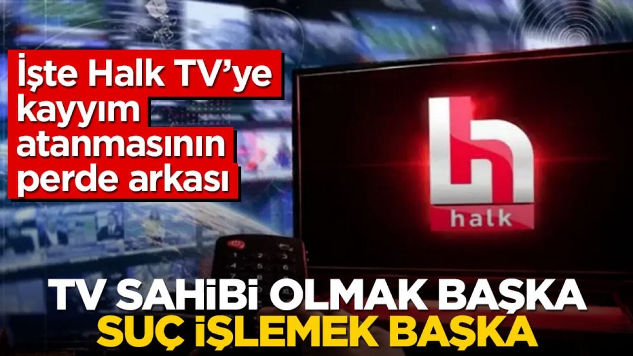 İşte Halk TV’ye kayyım atanmasının perde arkası! TV sahibi olmak başka suç işlemek başka