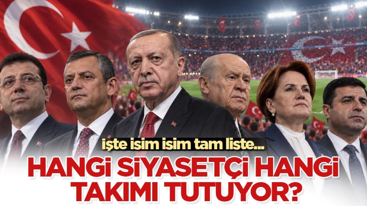 İşte isim isim tam liste... Hangi siyasetçi hangi takımı tutuyor?