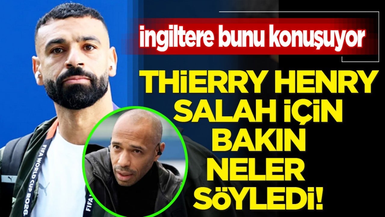 İşte Salah için Thierry Henry’den olay sözler! 'Sorun kesinlikle o değildi'