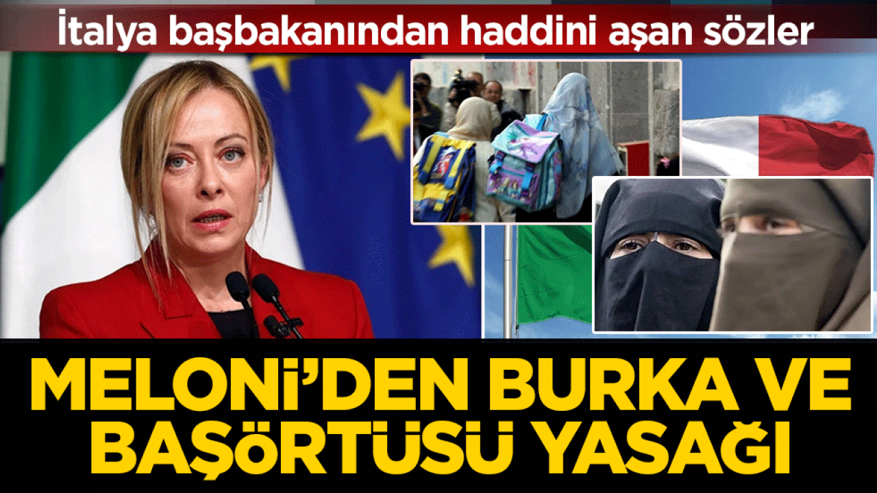 İtalya başbakanından haddini aşan sözler: Meloni’den burka ve başörtü yasağı