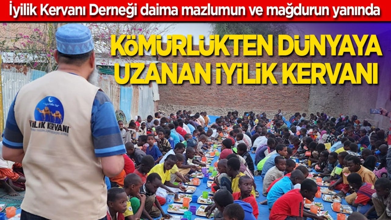 İyilik Kervanı Derneği daima mazlumun ve mağdurun yanında! Kömürlükten dünyaya uzanan İyilik Kervanı...