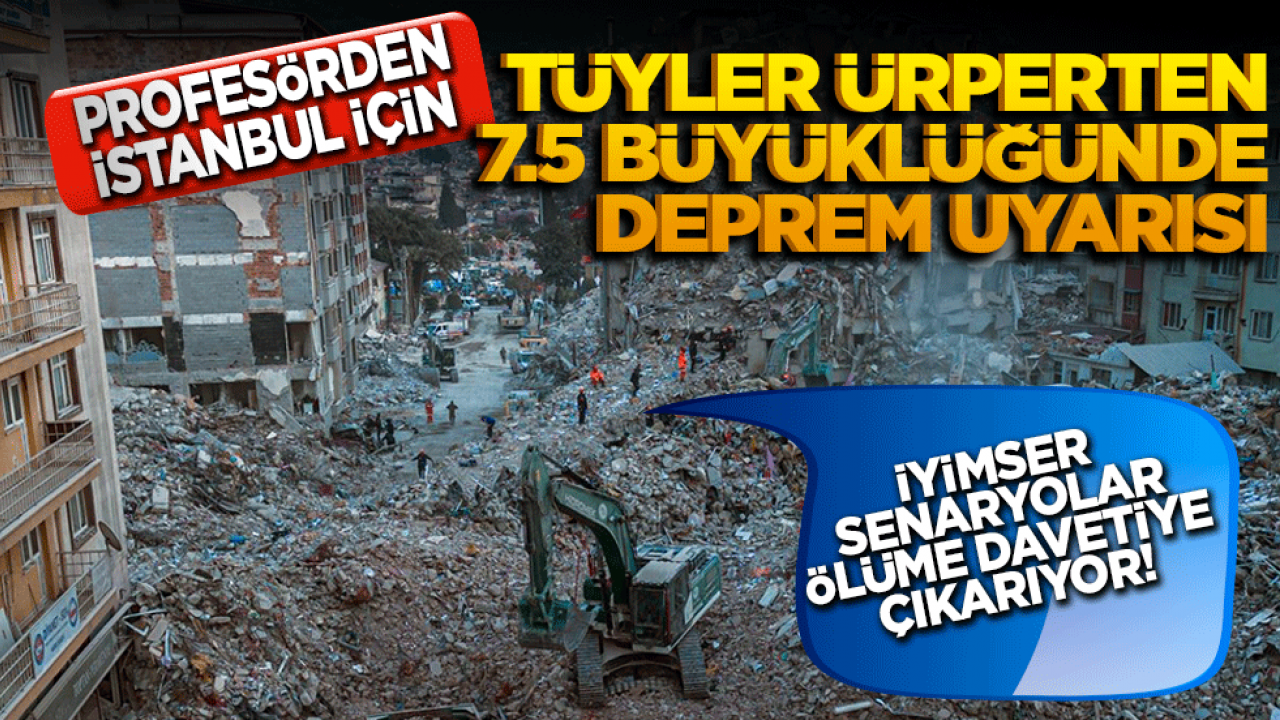 İyimser senaryolar ölüme davetiye çıkarıyor! Profesörden İstanbul için tüyler ürperten 7.5 büyüklüğünde deprem uyarısı!