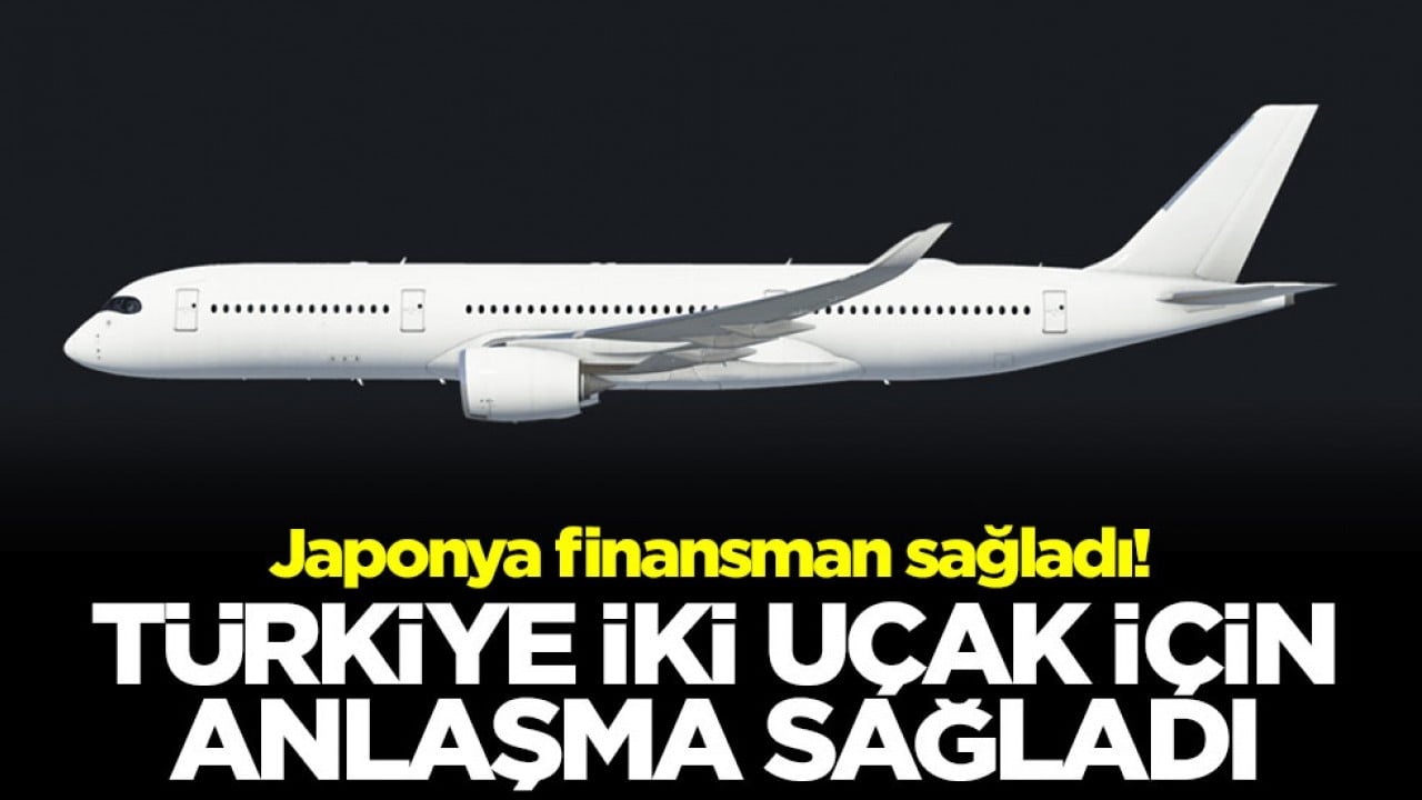 Japonya finansman sağladı! Türkiye iki uçak için anlaşma sağladı