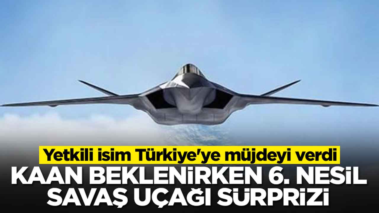 Kaan beklenirken altıncı nesil savaş uçağı sürprizi: Yetkili isim Türkiye'ye müjdeyi verdi