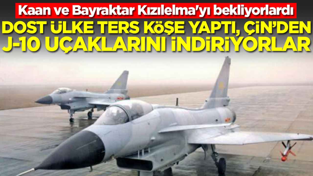 Kaan ve Bayraktar Kızılelma'yı bekliyorlardı: Dost ülke ters köşe yaptı, Çin'den J-10 uçaklarını indiriyorlar