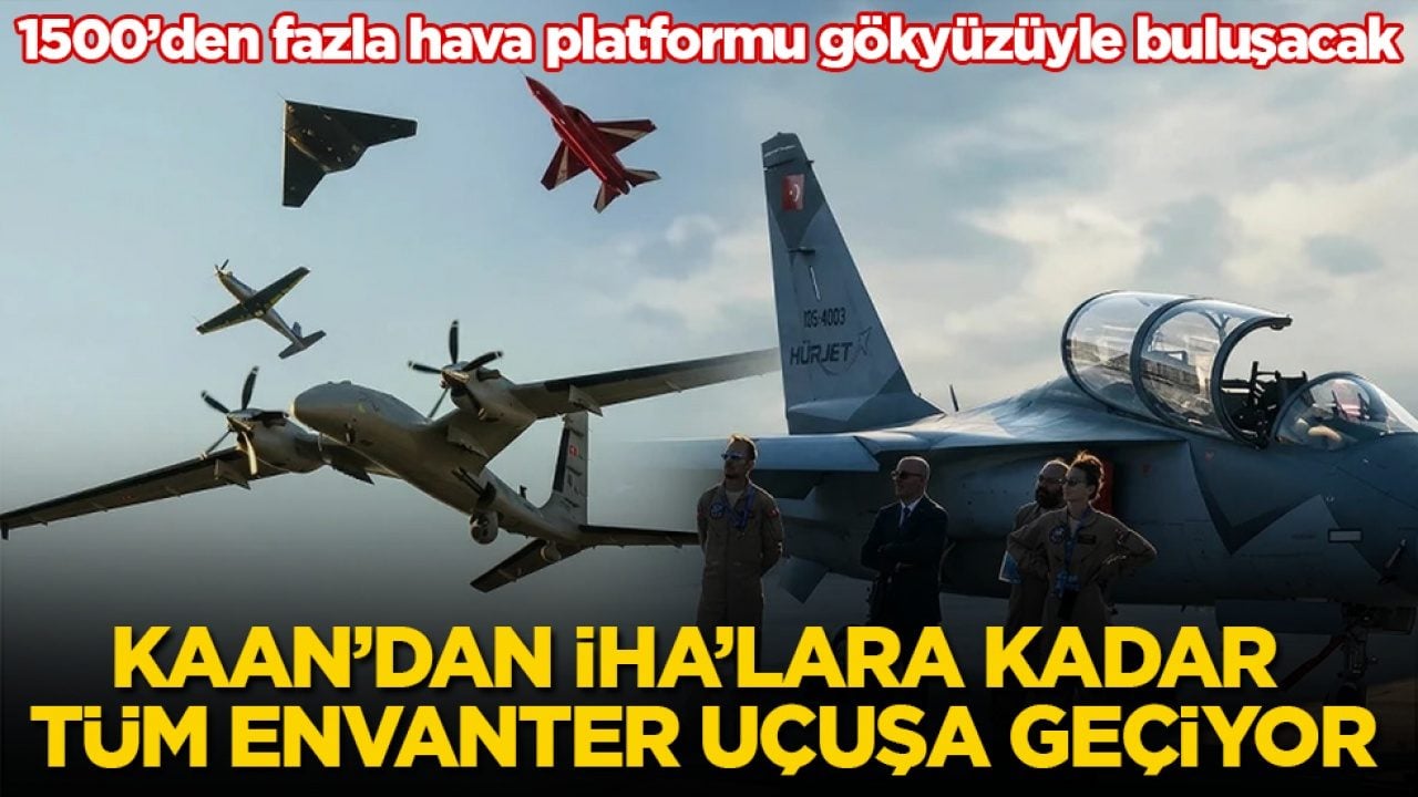 KAAN’dan İHA’lara kadar tüm envanter uçuşa geçiyor! 1500’den fazla hava platformu gökyüzüyle buluşacak