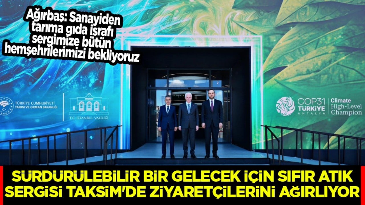 Kamuoyuna duyuruldu: 'Sürdürülebilir Bir Gelecek İçin Sıfır Atık' sergisi Taksim'de...