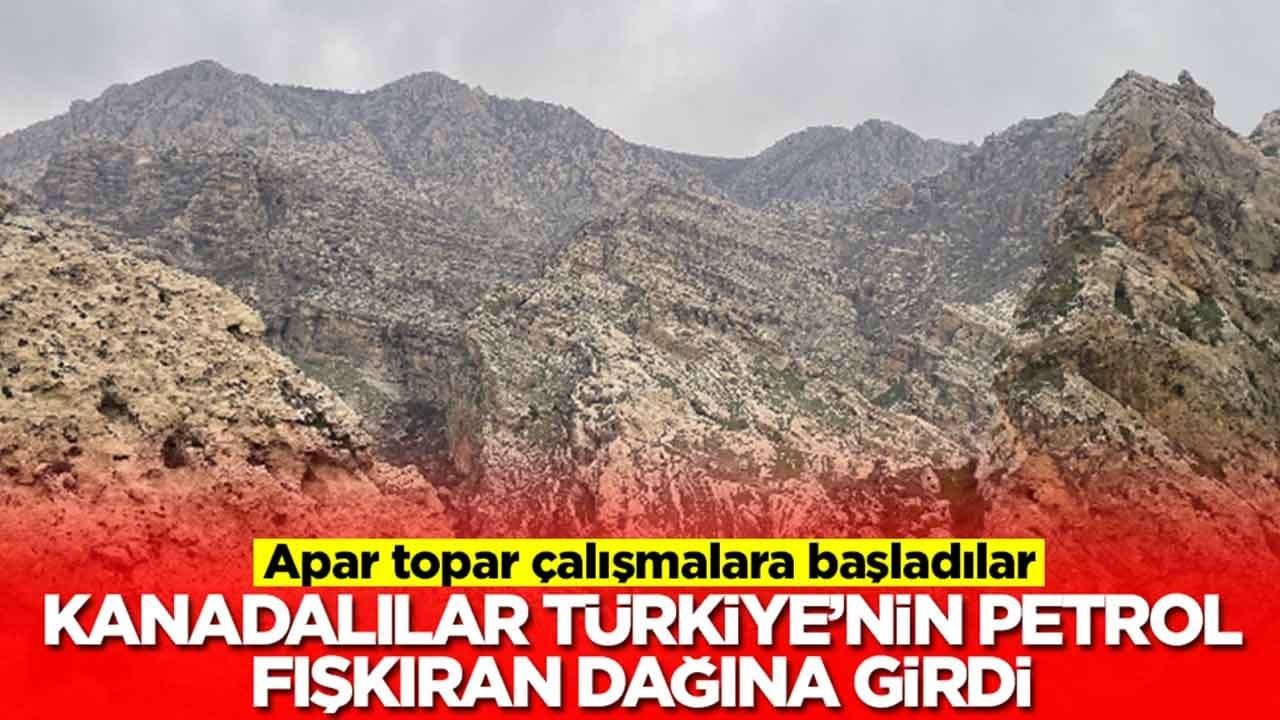 Kanadalılar Türkiye'nin petrol fışkıran dağına girdi: Apar topar çalışmalara başladılar