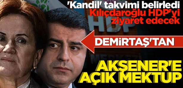 'Kandil' takvimi belirledi! Kılıçdaroğlu HDP'yi ziyaret edecek: Demirtaş'tan Akşener'e açık mektup