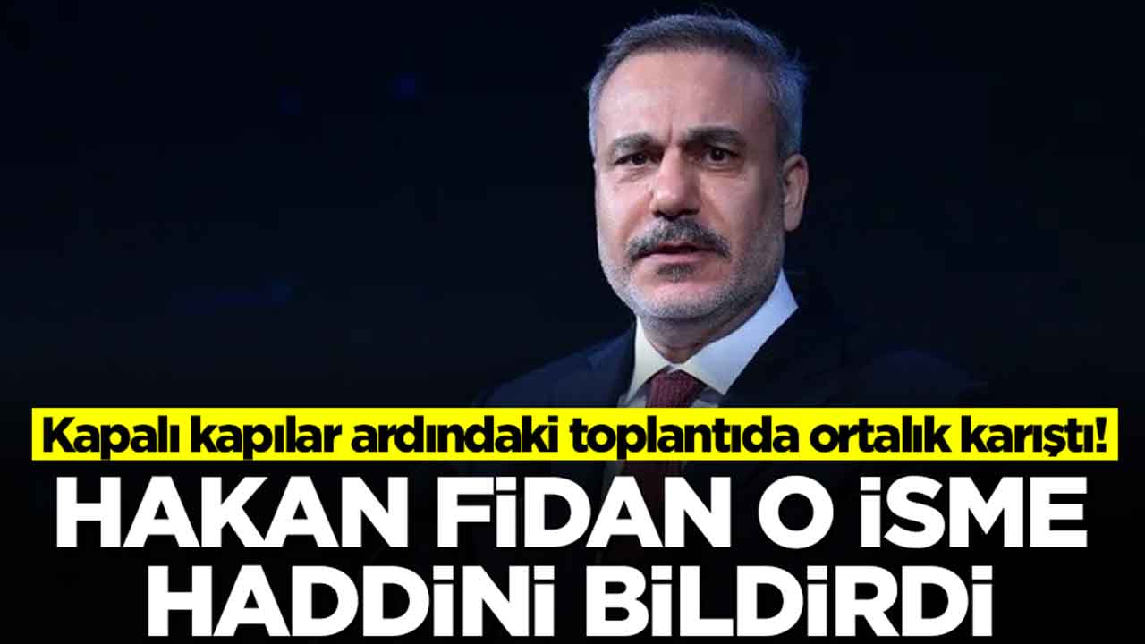 Kapalı kapılar ardındaki toplantıda ortalık karıştı: Hakan Fidan haddini bildirdi