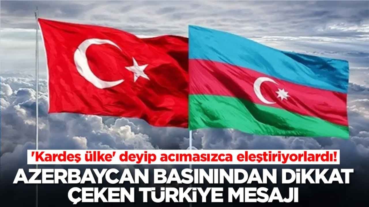 'Kardeş ülke' deyip acımasızca eleştiriyorlardı! Azerbaycan basınından dikkat çeken Türkiye mesajı
