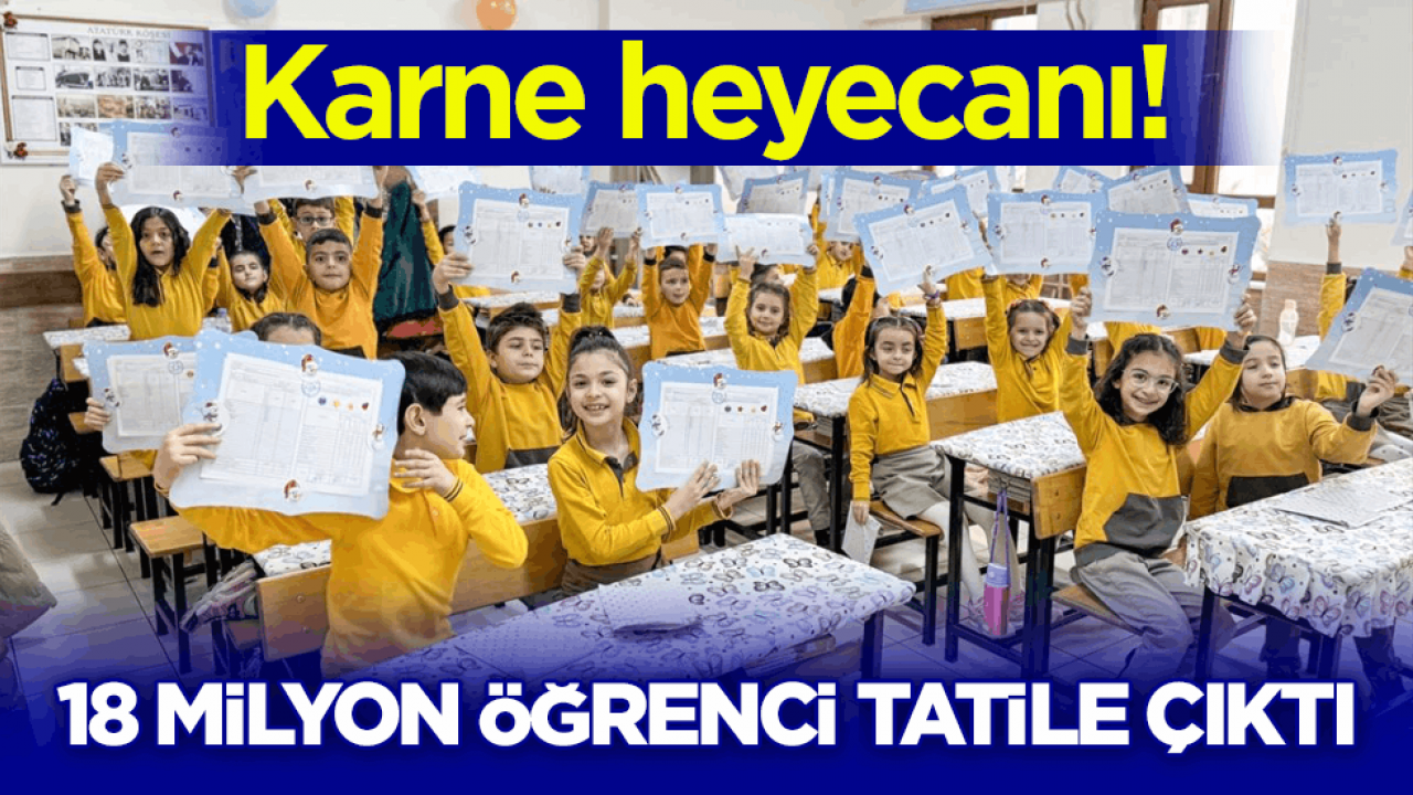 Karne heyecanı! 18 milyon öğrenci tatile çıktı