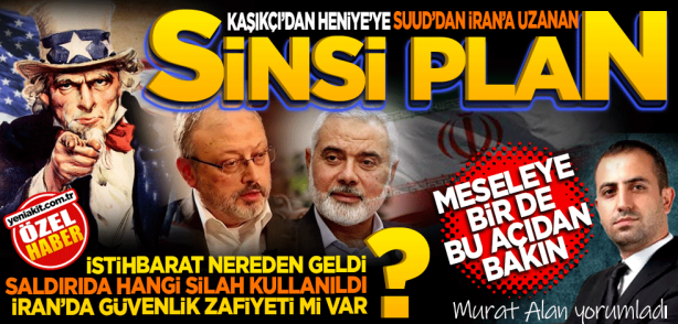 Foto - Kaşıkçı’dan Heniye’ye Suud’dan İran’a uzanan sinsi bir plan