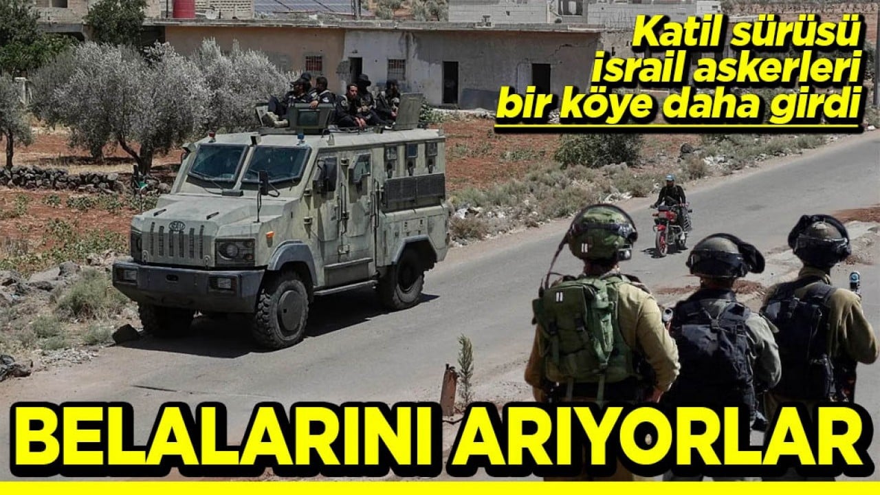 Katil sürüsü İsrail askerleri bir köye daha girdi Belalarını arıyorlar