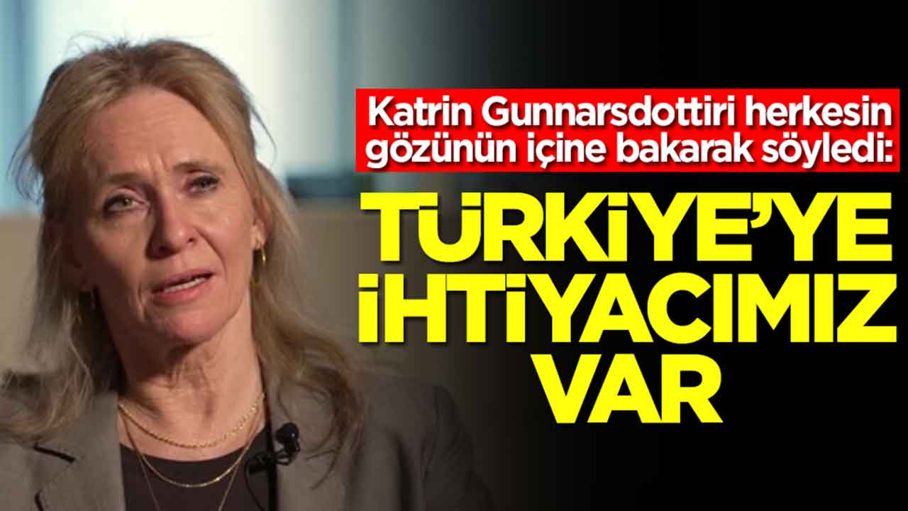 Katrin Gunnarsdottiri herkesin gözünün içine bakarak itiraf etti: Türkiye'ye ihtiyacımız var