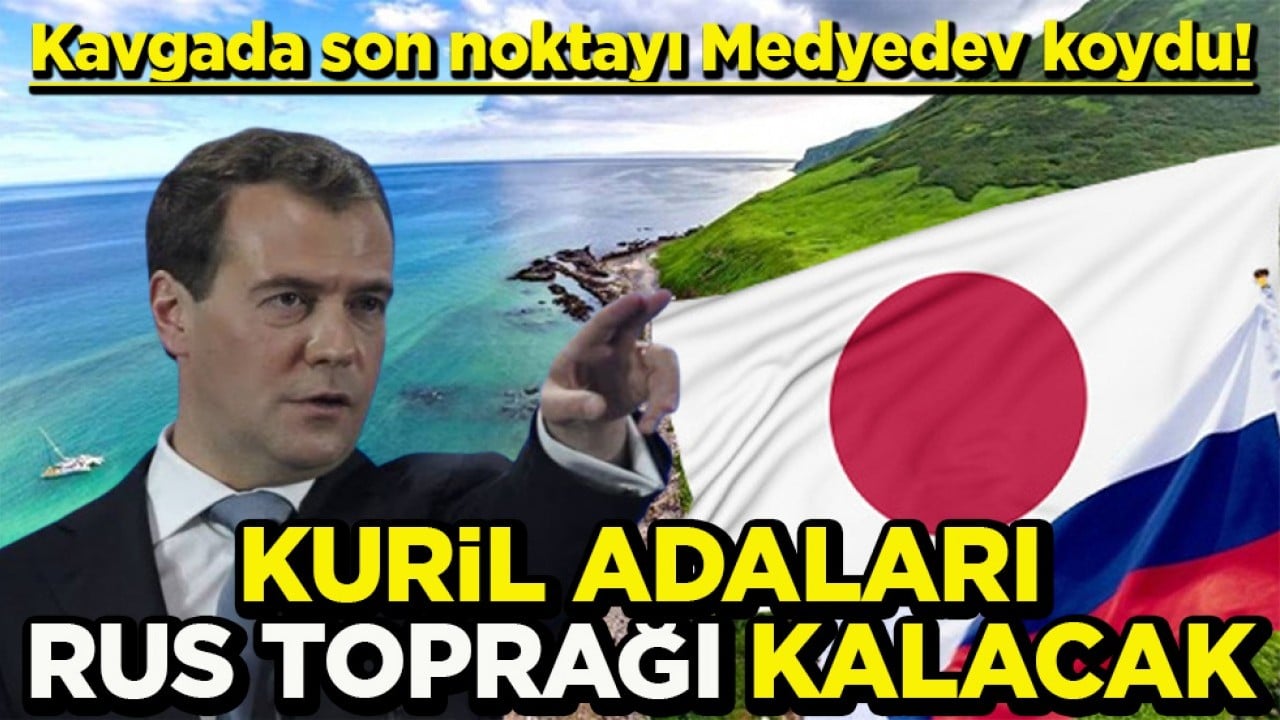 Kavgada son noktayı Medyedev koydu! Kuril Adaları Rus toprağı kalacak