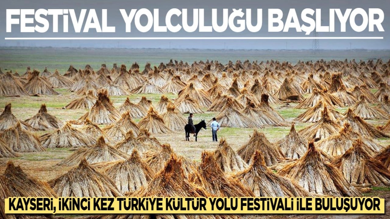 Kayseri, ikinci kez Türkiye Kültür Yolu Festivali ile buluşuyor...