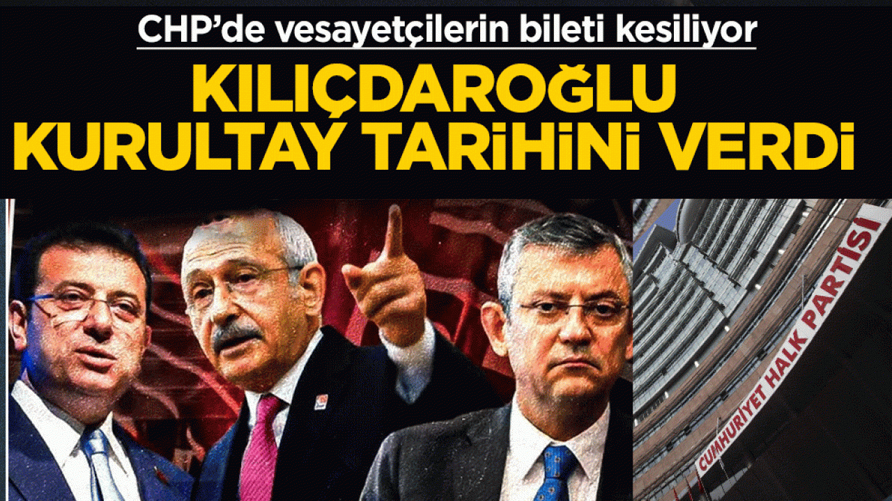 Kılıçdaroğlu, Kurultay tarihini verdi! CHP’de vesayetçilerin bileti kesiliyor