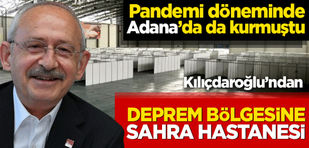 Kılıçdaroğlu'ndan deprem bölgesine Sahra Hastanesi!