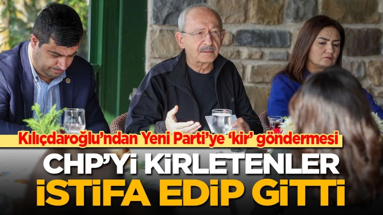 Kılıçdaroğlu’ndan Yeni Parti’ye ‘kir’ göndermesi: CHP’yi kirletenler istifa edip gitti