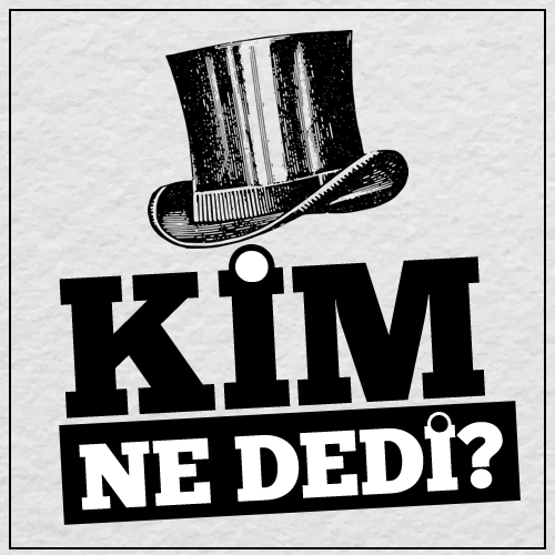 Kim, ne dedi?