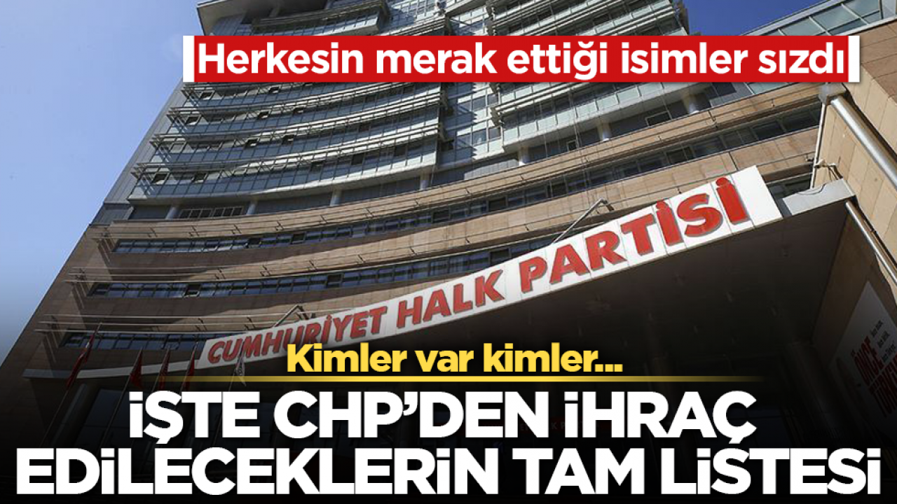 Kimler var kimler... Herkesin merak ettiği isimler sızdı! İşte CHP’den ihraç edileceklerin tam listesi