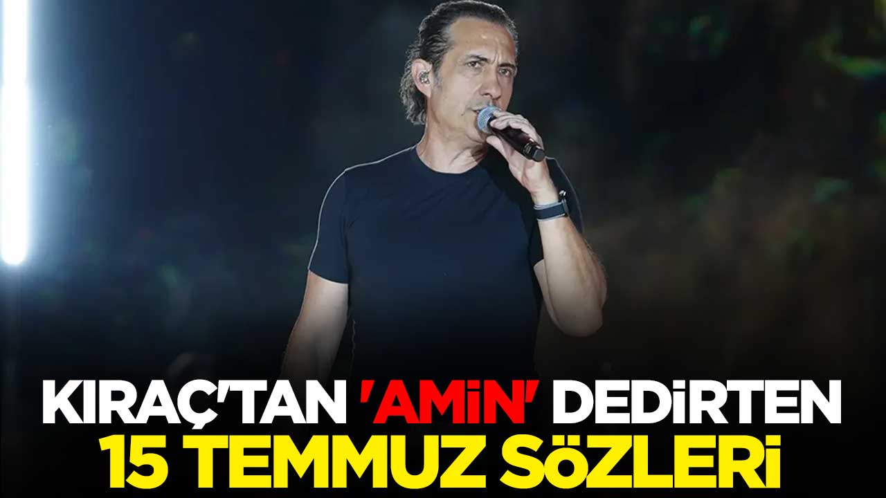 Kıraç'tan 'amin' dedirten 15 Temmuz sözleri: İnşallah bir daha hain girişim olmaz