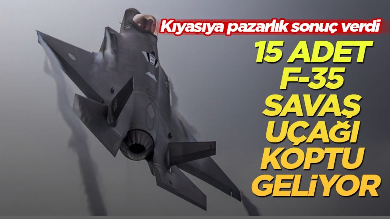 Kıyasıya pazarlık sonuç verdi: 15 adet F-35 savaş uçağı koptu geliyor