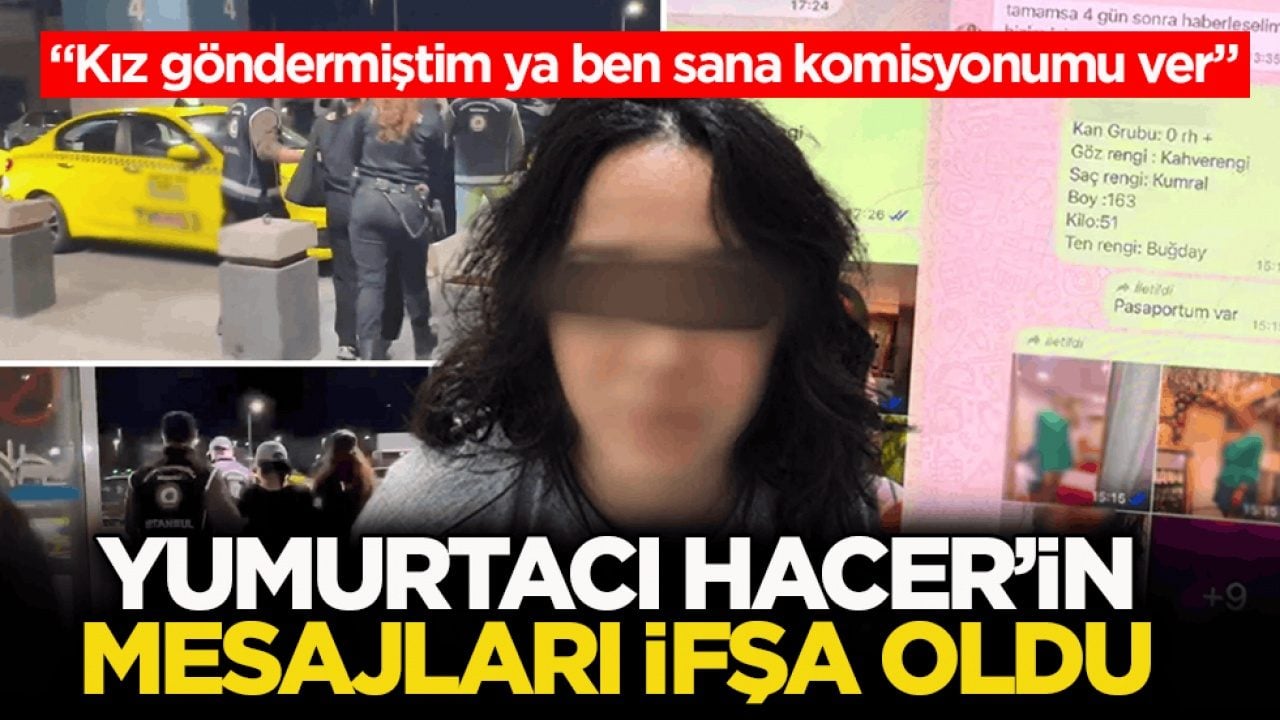 'Kız göndermiştim ya ben sana komisyonumu ver’ Yumurtacı Hacer’in mesajları ifşa oldu