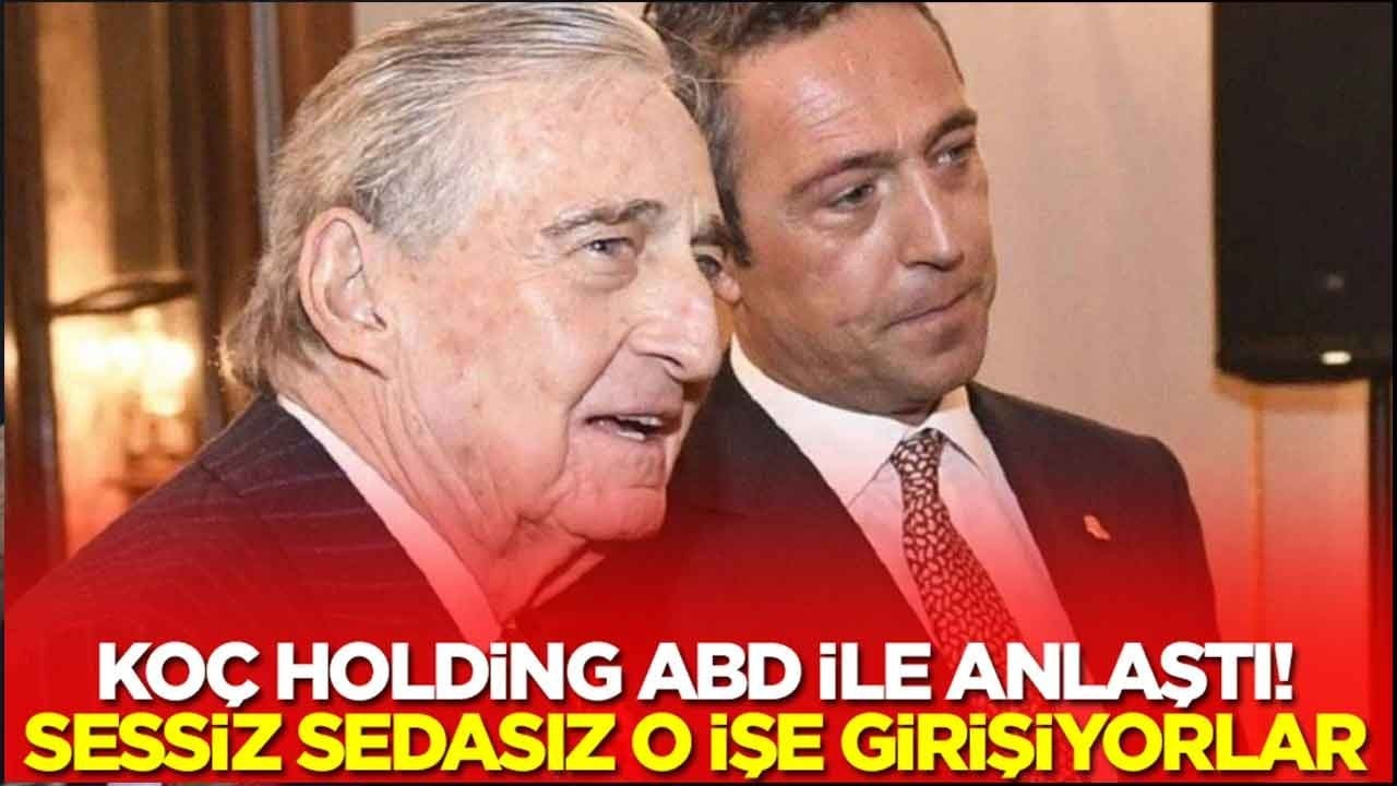 Koç Holding ABD ile sessiz sedasız anlaştı: O işe girişiyorlar