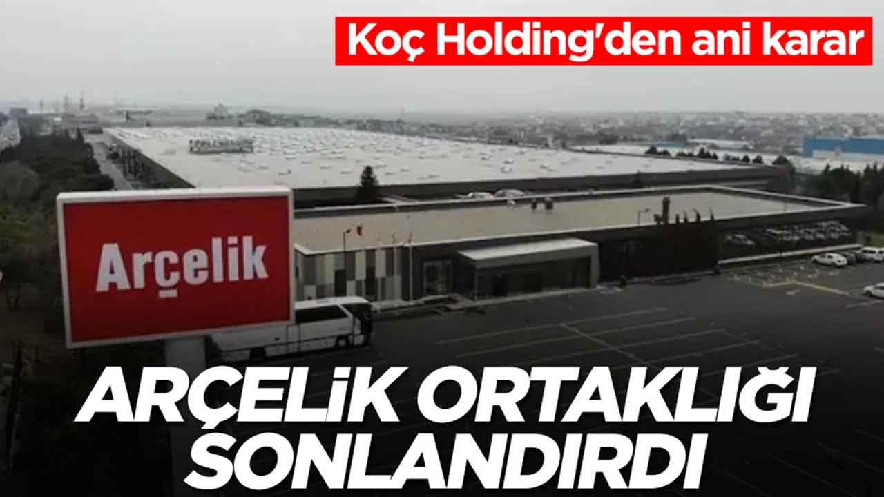 Koç Holding'den ani karar: Arçelik 71.4 milyon euroyu bastı, ortaklığı sonlandırdı