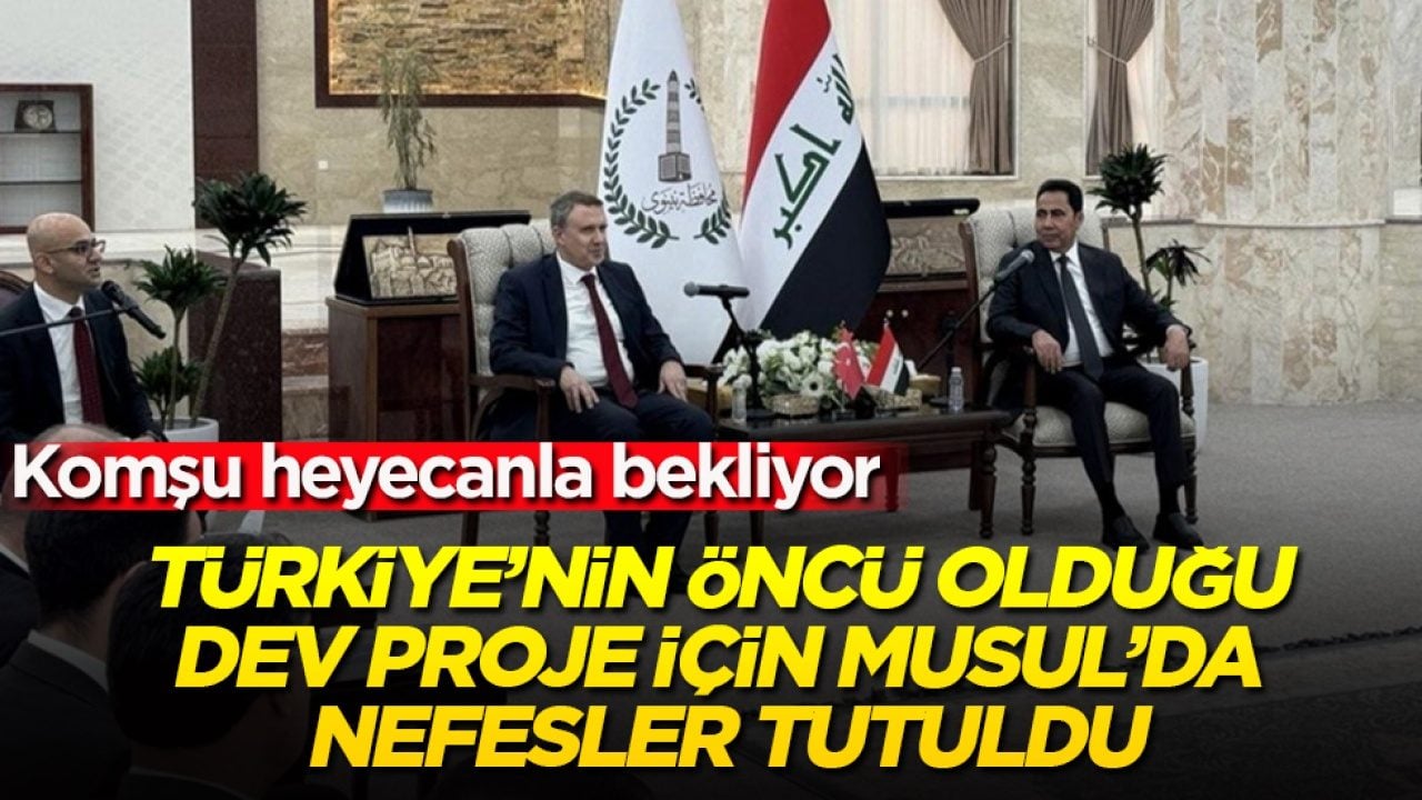 Komşu heyecanla bekliyor: Türkiye’nin öncü olduğu dev proje için Musul’da nefesler tutuldu