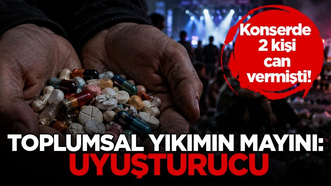 Konserde 2 kişi can vermişti! Toplumsal yıkımın mayını: Uyuşturucu