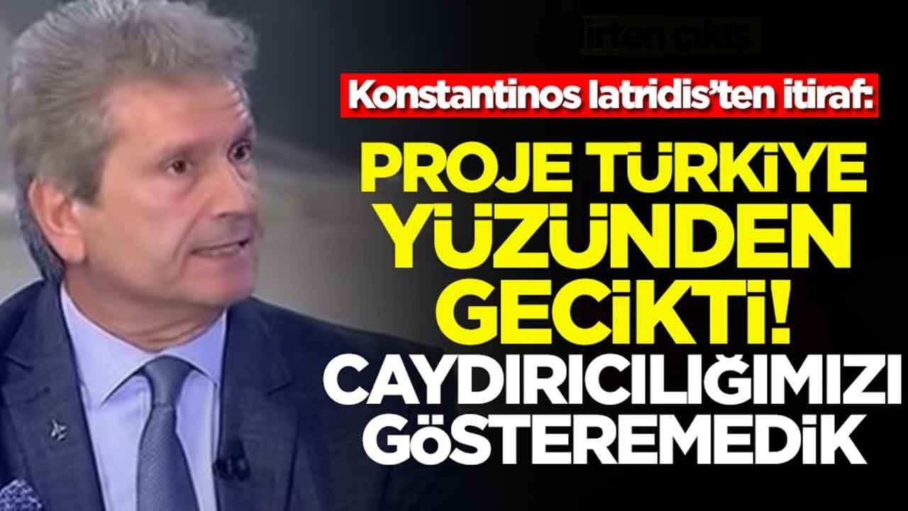  Konstantinos Iatridis: Proje Türkiye yüzünden gecikti, caydırıcılığımızı gösteremedik