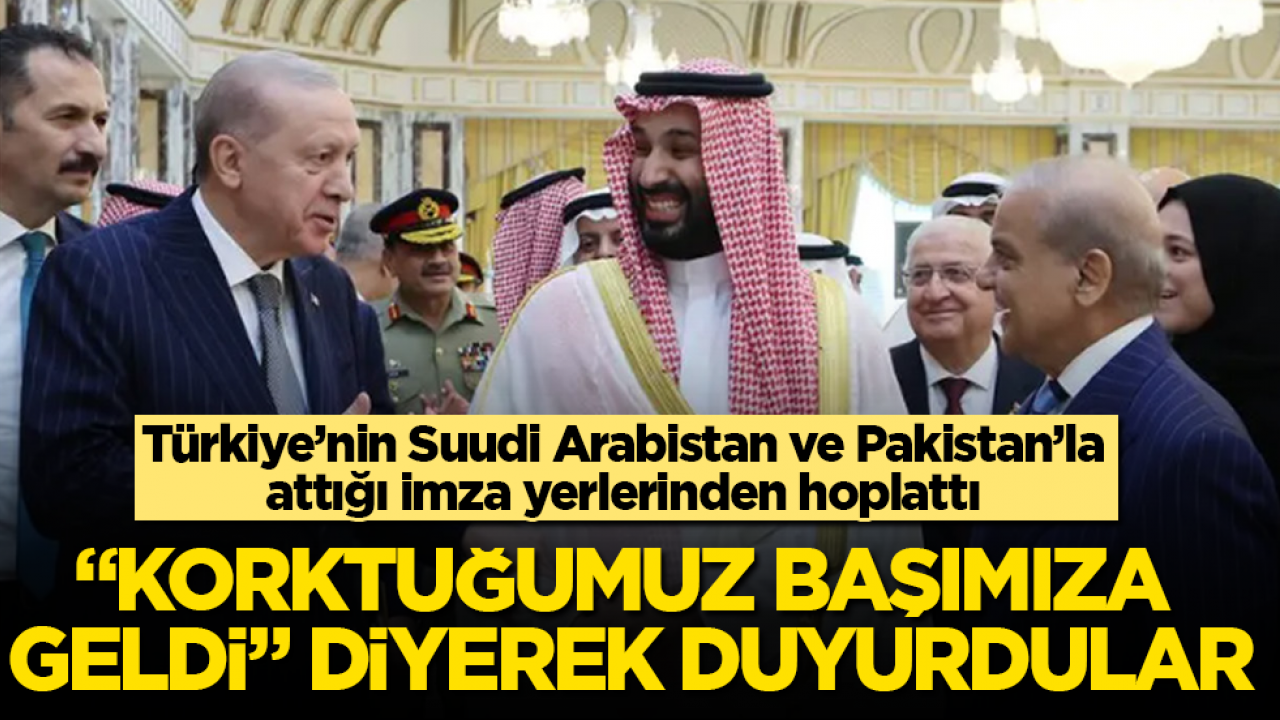 “Korktuğumuz başımıza geldi” diyerek duyurdular! Türkiye’nin Suudi Arabistan ve Pakistan’la attığı imza yerlerinden hoplattı 