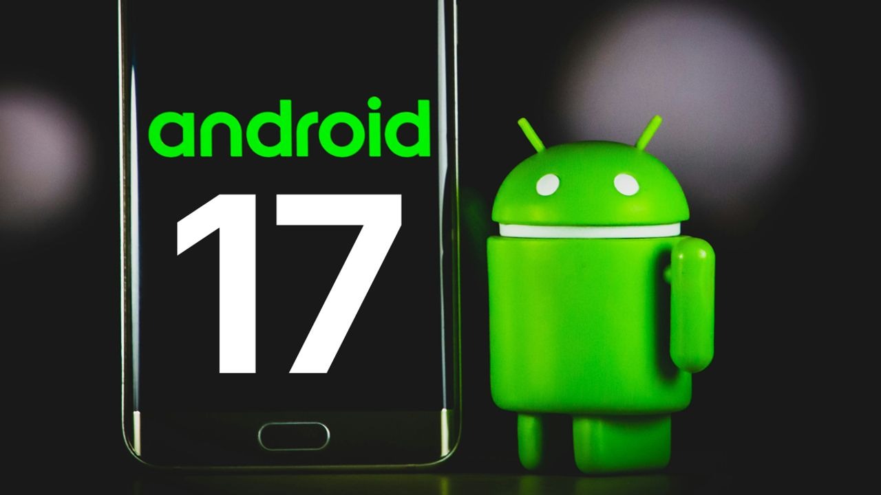 Kronik sorunlar tarih oluyor: Android 17’ye yeni özellikler
