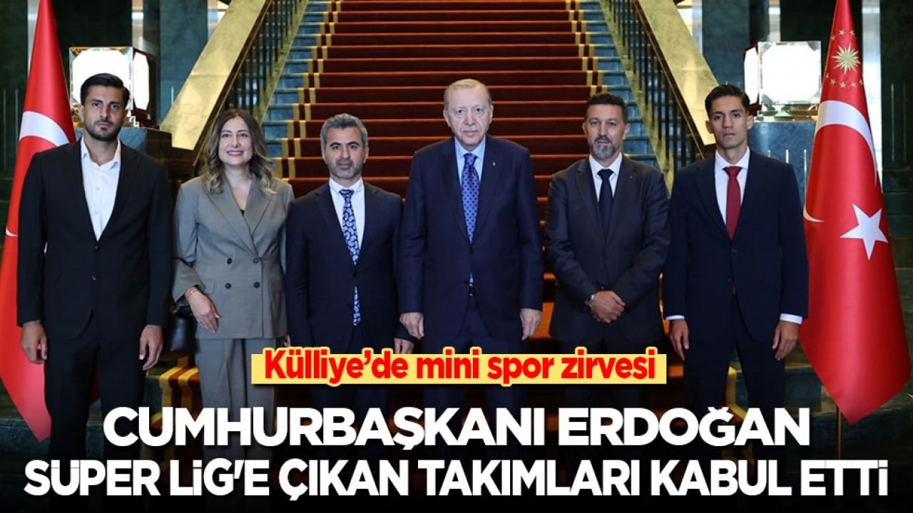 Külliye'de mini spor zirvesi: Cumhurbaşkanı Erdoğan, Süper Lig'e çıkan takımları kabul etti
