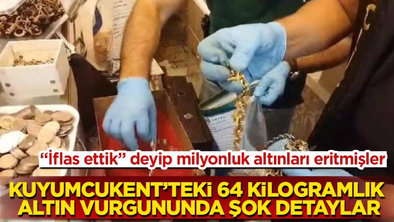 Kuyumcukent’teki 64 kilogramlık altın vurgununda şok detaylar! "İflas ettik" deyip milyonluk altınları eritmişler 