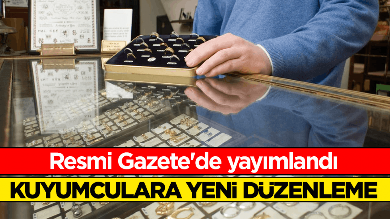 Kuyumculara yeni düzenleme! Resmi Gazete'de yayımlandı