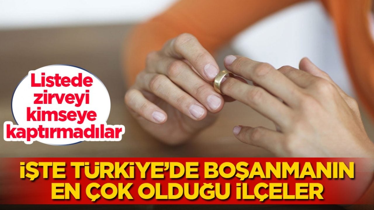 Listede zirveyi kimseye kaptırmadılar! İşte Türkiye’de boşanmanın en çok olduğu ilçeler 
