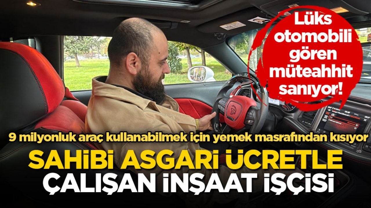 Lüks otomobili gören müteahhit sanıyor! Sahibi asgari ücretle çalışan inşaat işçisi