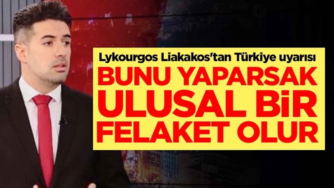 Lykourgos Liakakos'tan Türkiye uyarısı: Bunu yaparsak ulusal bir felaket olur